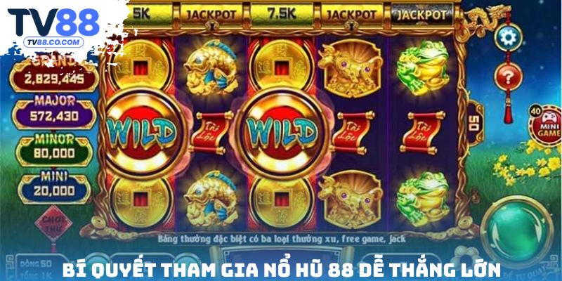 Bí quyết tham gia nổ hũ 88 dễ thắng lớn