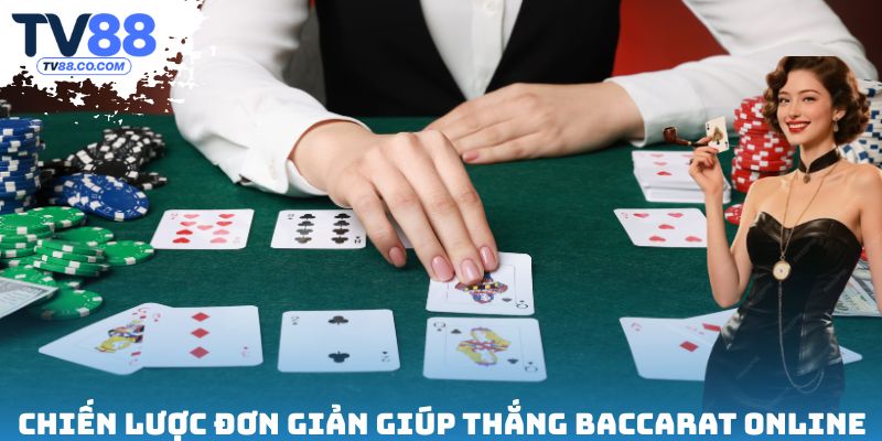 Chiến lược đơn giản giúp thắng Baccarat online