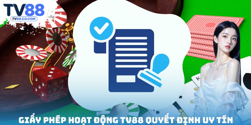 Giấy phép TV88 mang đến uy tín lâu dài