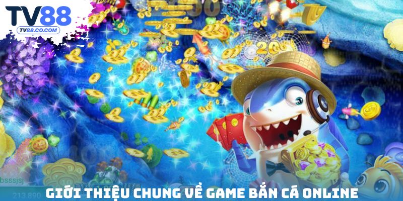 Giới thiệu chung về game bắn cá online