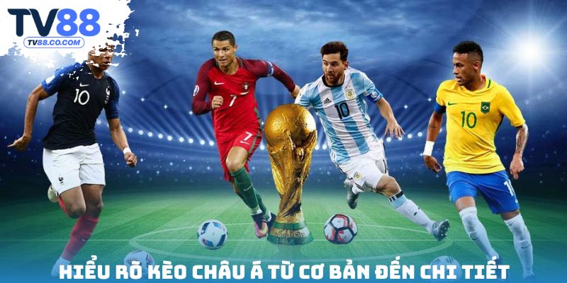 Hiểu rõ kèo châu Á từ cơ bản đến chi tiết