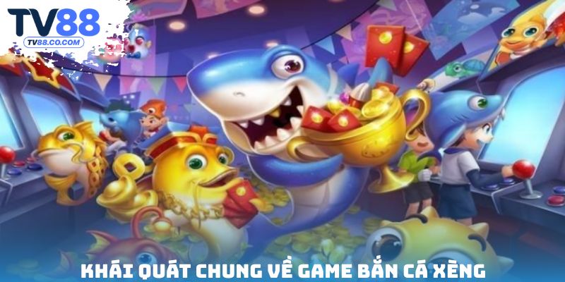 Khái quát chung về game bắn cá xèng