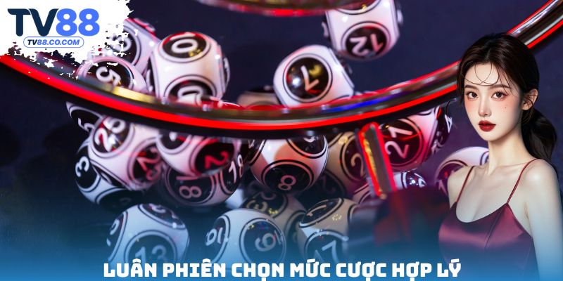 Luân phiên chọn mức cược hợp lý
