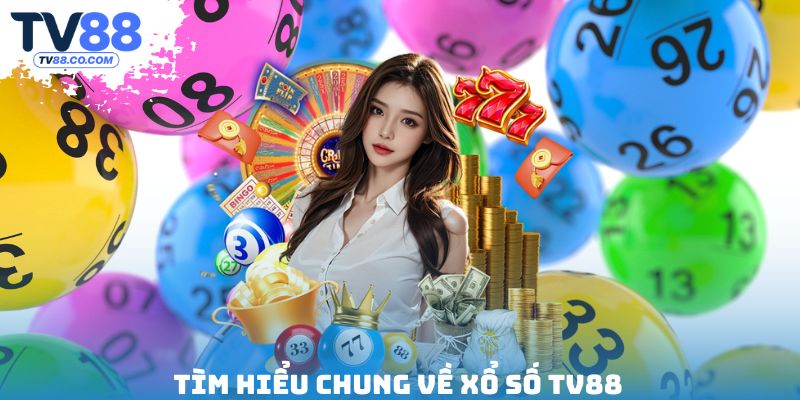 Tìm hiểu chung về xổ số TV88