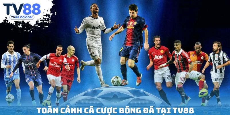 Toàn cảnh cá cược bóng đá tại TV88