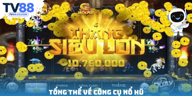 Tổng thể về công cụ nổ hũ