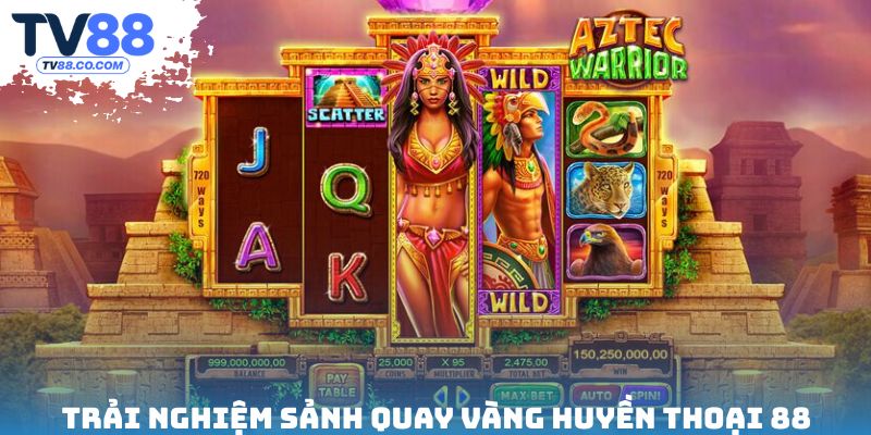 Trải nghiệm sảnh quay vàng huyền thoại 88